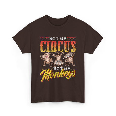 Not My Circus Not My Monkeys Saying T-Shirt - Dark Chocolate