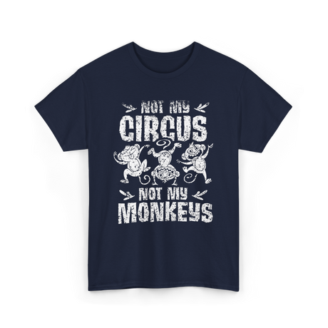 Not My Circus Not My Monkeys Saying T-Shirt - Navy