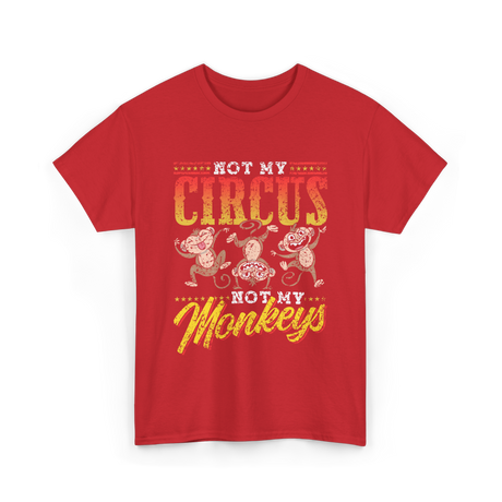 Not My Circus Not My Monkeys Saying T-Shirt - Red