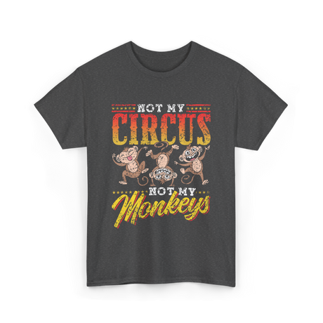 Not My Circus Not My Monkeys Saying T-Shirt - Dark Heather