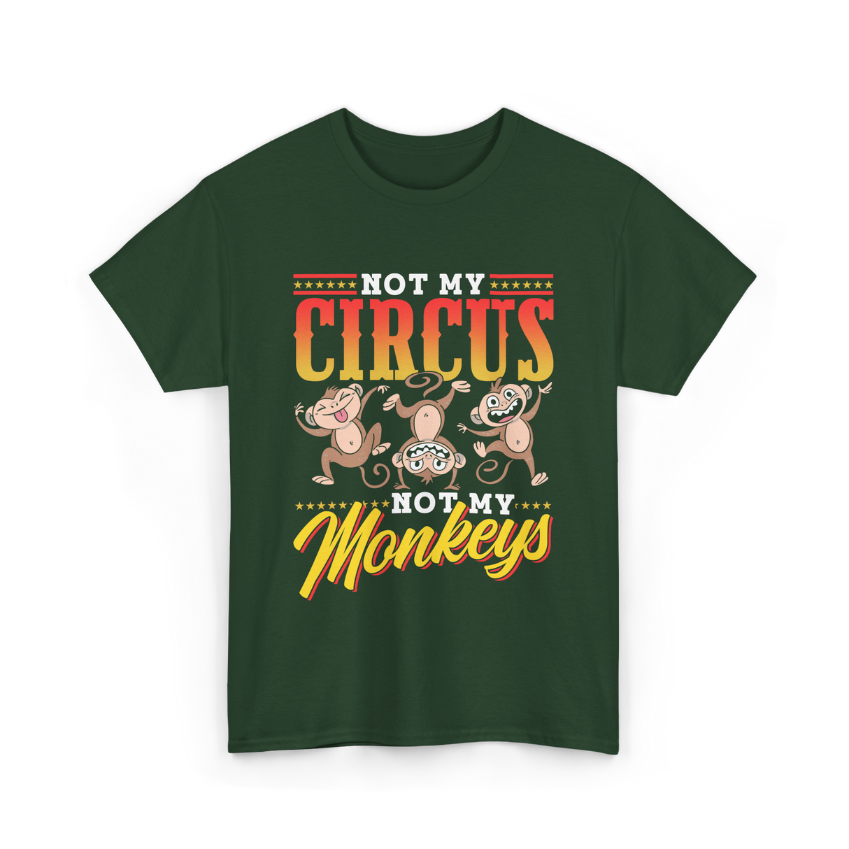 Not My Circus Not My Monkeys Saying T-Shirt - Forest Green