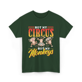 Not My Circus Not My Monkeys Saying T-Shirt - Forest Green