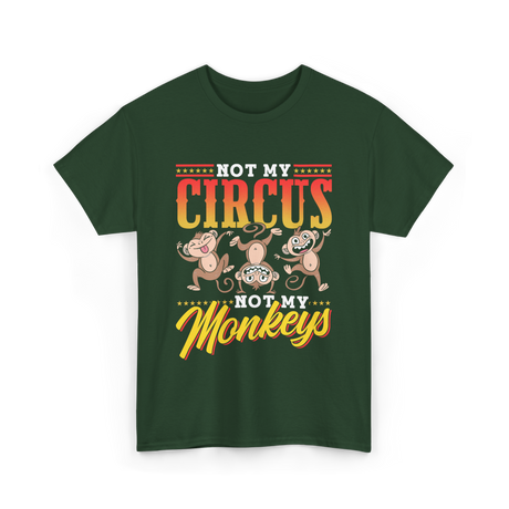 Not My Circus Not My Monkeys Saying T-Shirt - Forest Green