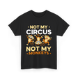 Not My Circus Not My Monkeys T-Shirt - Black