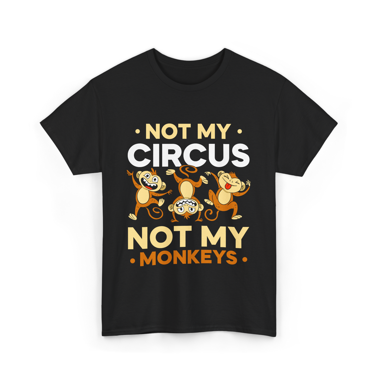 Not My Circus Not My Monkeys T-Shirt - Black