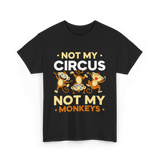 Not My Circus Not My Monkeys T-Shirt - Black