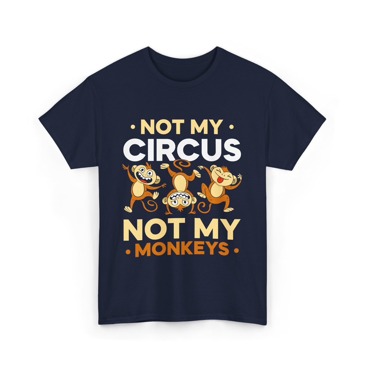 Not My Circus Not My Monkeys T-Shirt - Navy