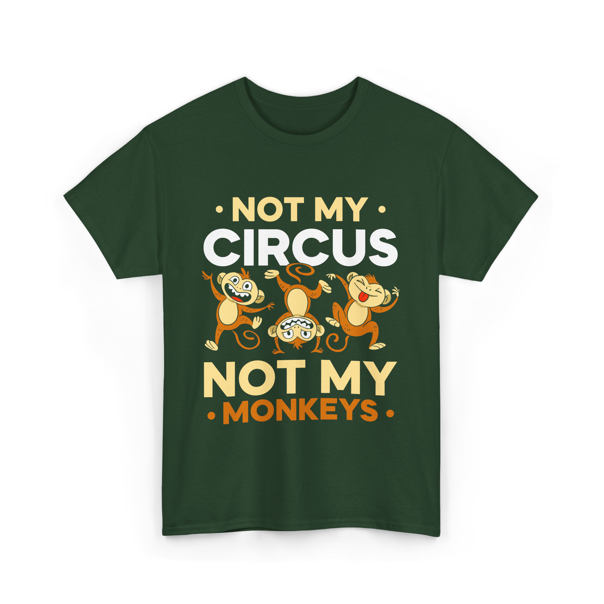 Not My Circus Not My Monkeys T-Shirt - Forest Green