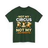 Not My Circus Not My Monkeys T-Shirt - Forest Green