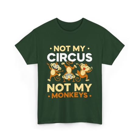 Not My Circus Not My Monkeys T-Shirt - Forest Green