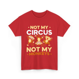 Not My Circus Not My Monkeys T-Shirt - Red