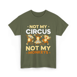 Not My Circus Not My Monkeys T-Shirt - Military Green