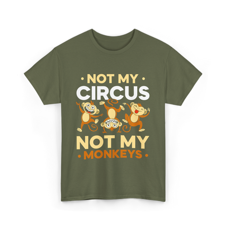 Not My Circus Not My Monkeys T-Shirt - Military Green