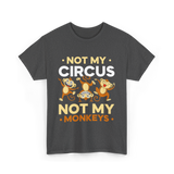 Not My Circus Not My Monkeys T-Shirt - Dark Heather