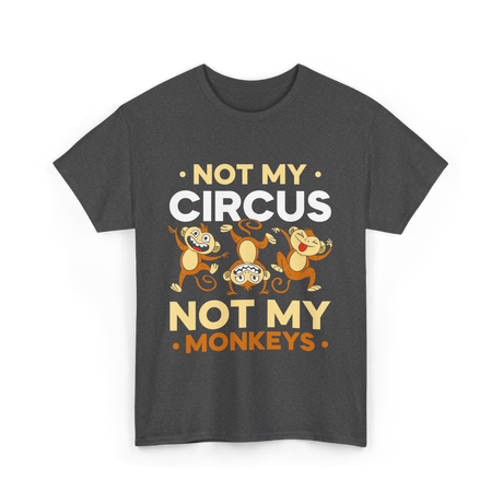 Not My Circus Not My Monkeys T-Shirt - Dark Heather