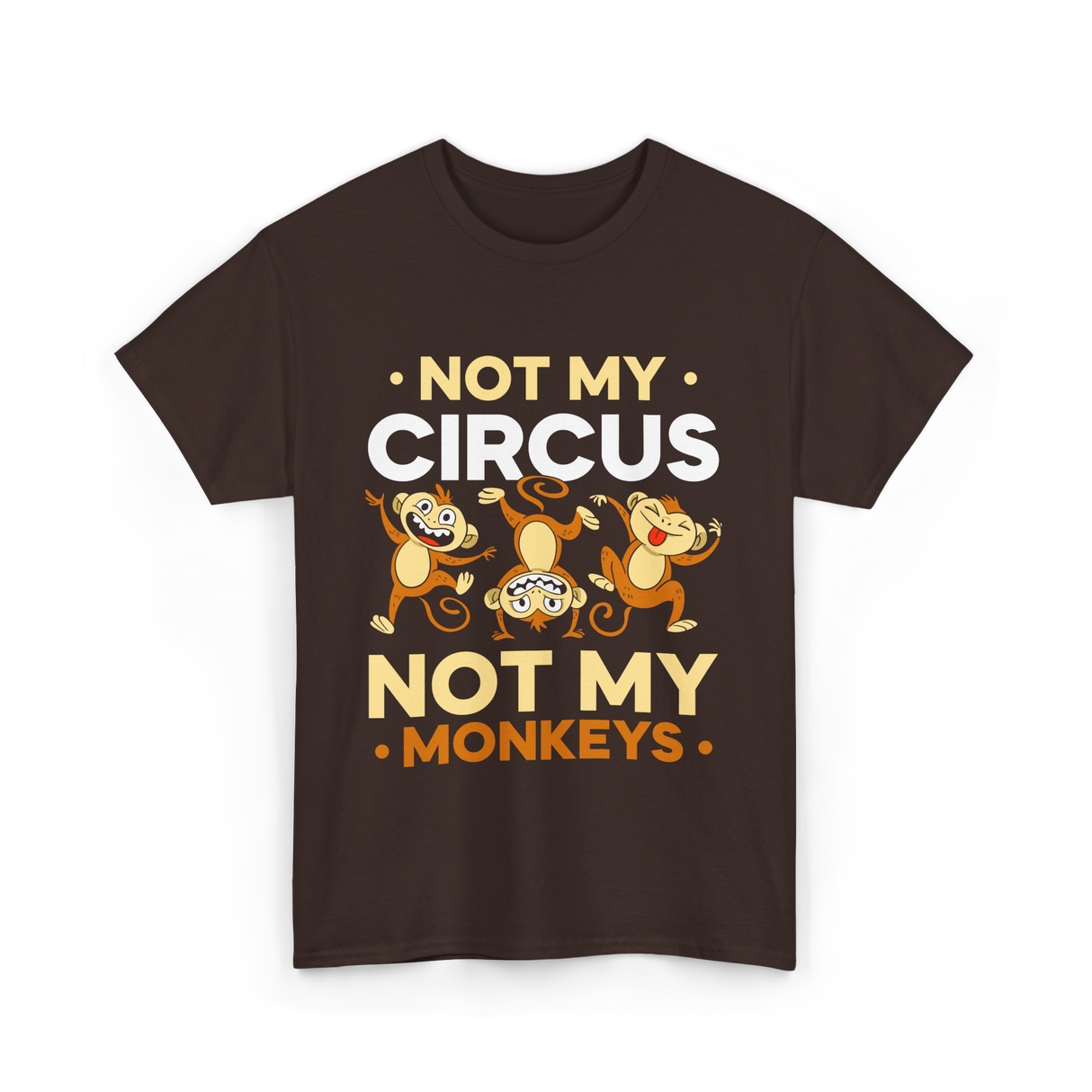 Not My Circus Not My Monkeys T-Shirt - Dark Chocolate