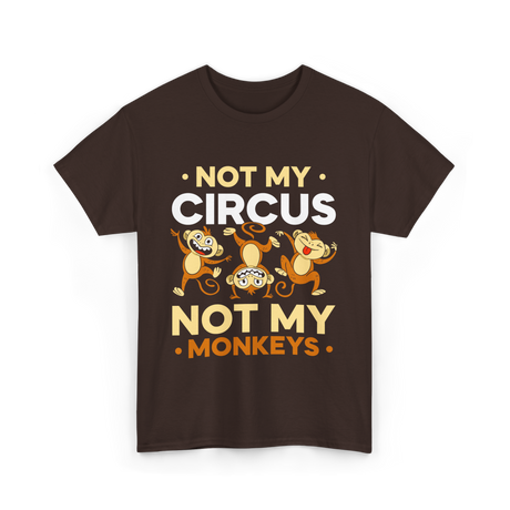 Not My Circus Not My Monkeys T-Shirt - Dark Chocolate