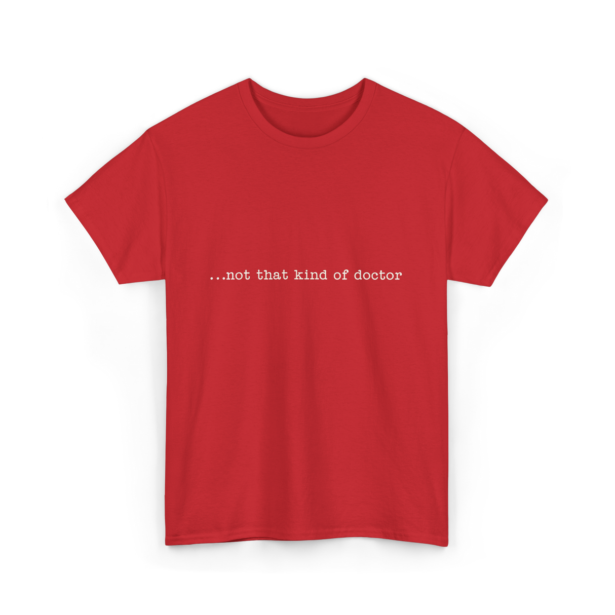 ...not that kind of doctor PhD T-Shirt - Red