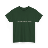 ...not that kind of doctor PhD T-Shirt - Forest Green