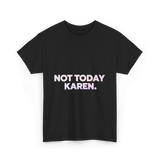 Not Today Karen Meme T-Shirt - Black