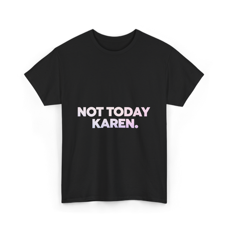 Not Today Karen Meme T-Shirt - Black