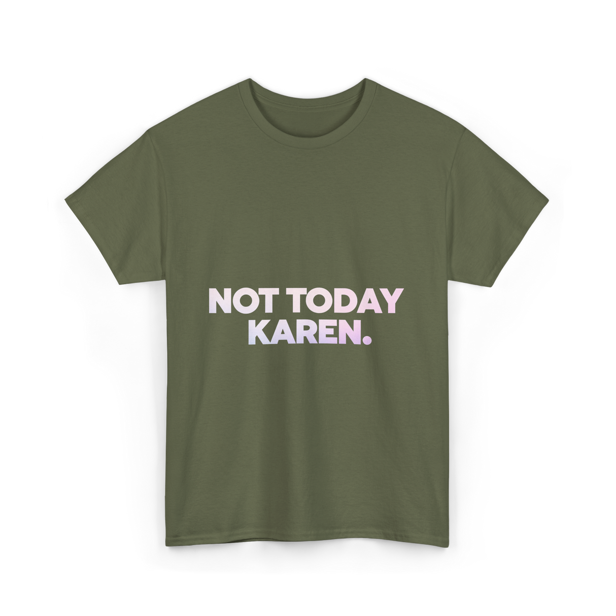 Not Today Karen Meme T-Shirt - Military Green