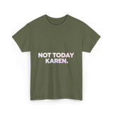 Not Today Karen Meme T-Shirt - Military Green