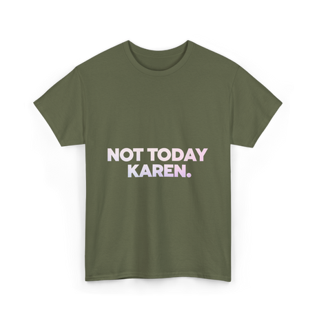 Not Today Karen Meme T-Shirt - Military Green