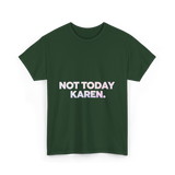 Not Today Karen Meme T-Shirt - Forest Green