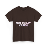 Not Today Karen Meme T-Shirt - Dark Chocolate