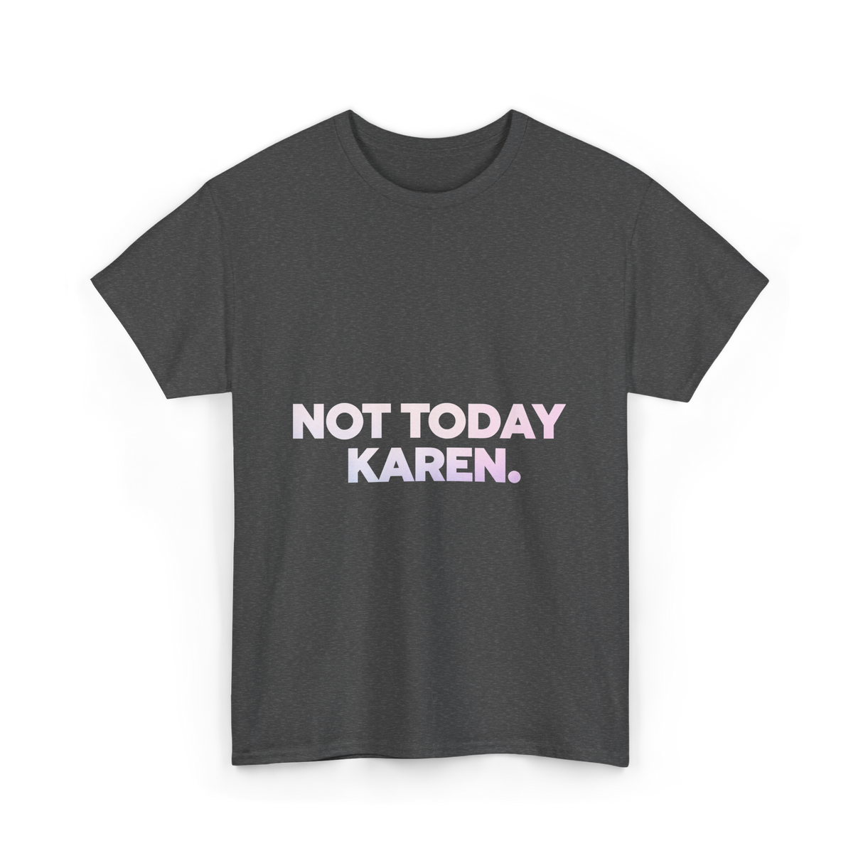 Not Today Karen Meme T-Shirt - Dark Heather