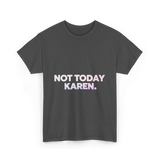 Not Today Karen Meme T-Shirt - Dark Heather