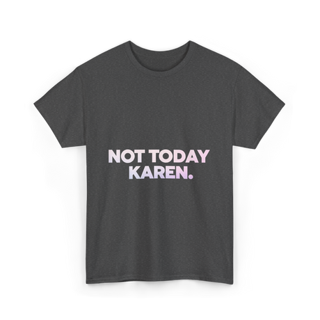 Not Today Karen Meme T-Shirt - Dark Heather