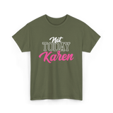 Not Today Karen T-Shirt - Military Green