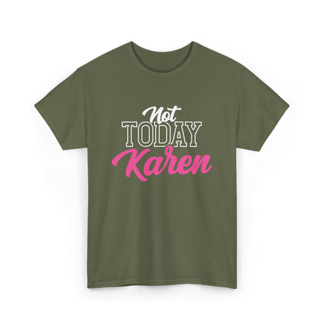 Not Today Karen T-Shirt - Military Green