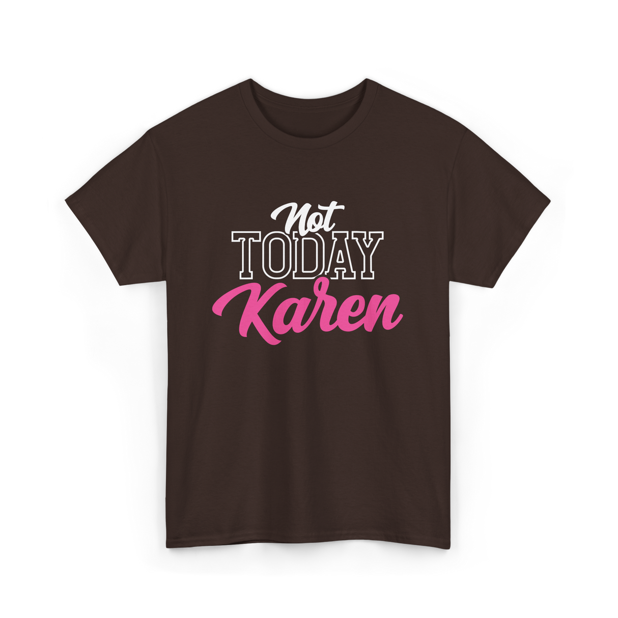 Not Today Karen T-Shirt - Dark Chocolate