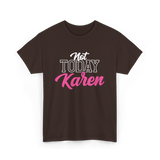 Not Today Karen T-Shirt - Dark Chocolate