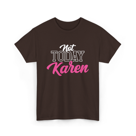 Not Today Karen T-Shirt - Dark Chocolate