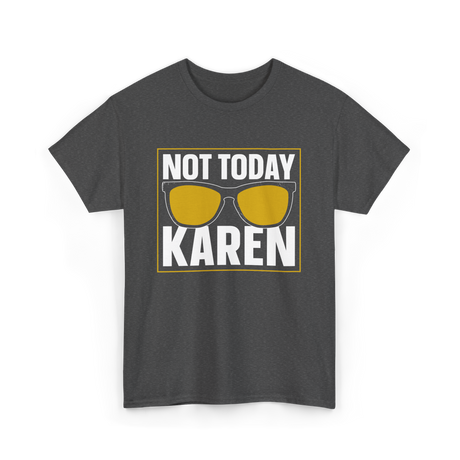 Not Today Karen T-Shirt - Dark Heather