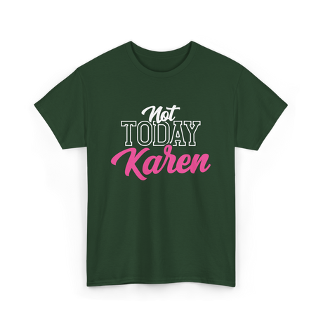 Not Today Karen T-Shirt - Forest Green