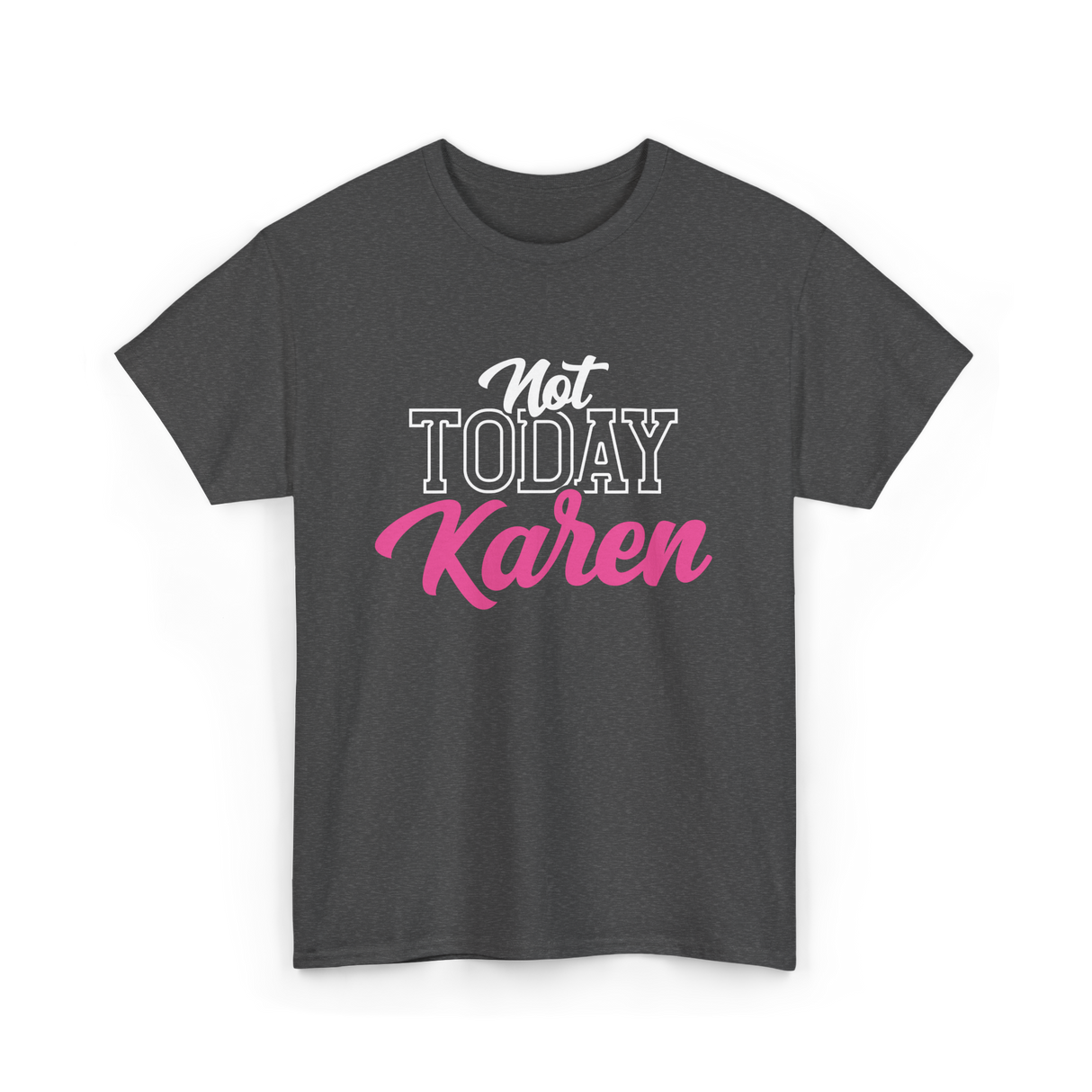 Not Today Karen T-Shirt - Dark Heather