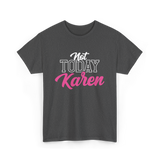 Not Today Karen T-Shirt - Dark Heather