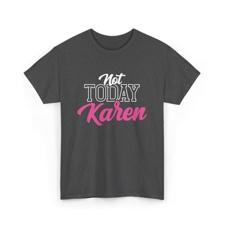 Not Today Karen T-Shirt - Dark Heather