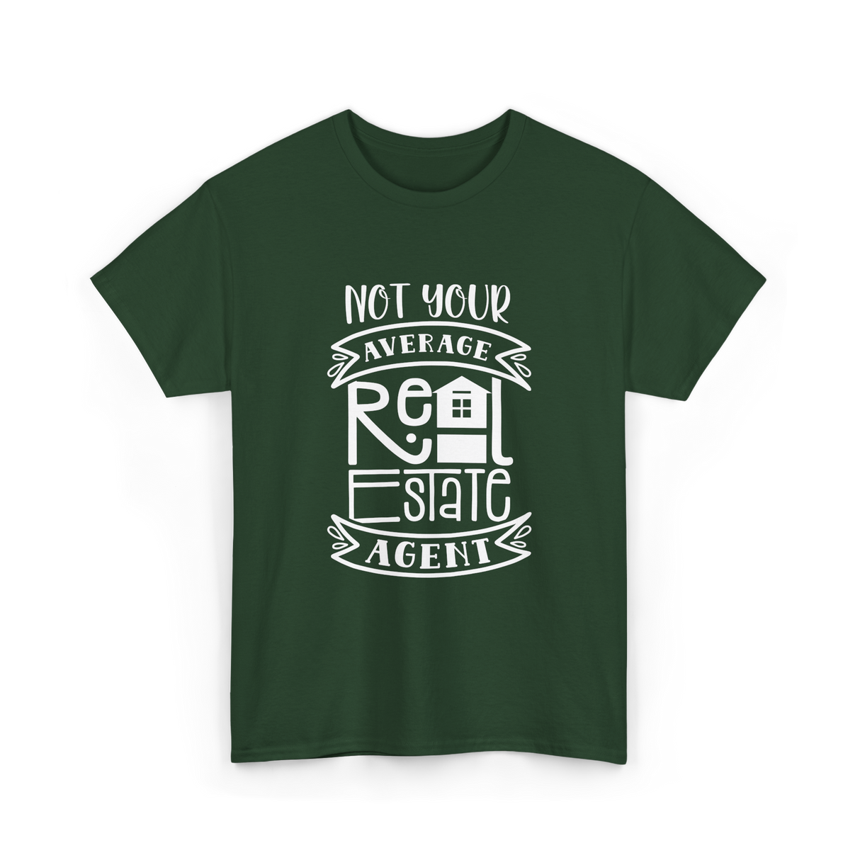 Not Your Average Real Estate Agent T-Shirt - Forest Green