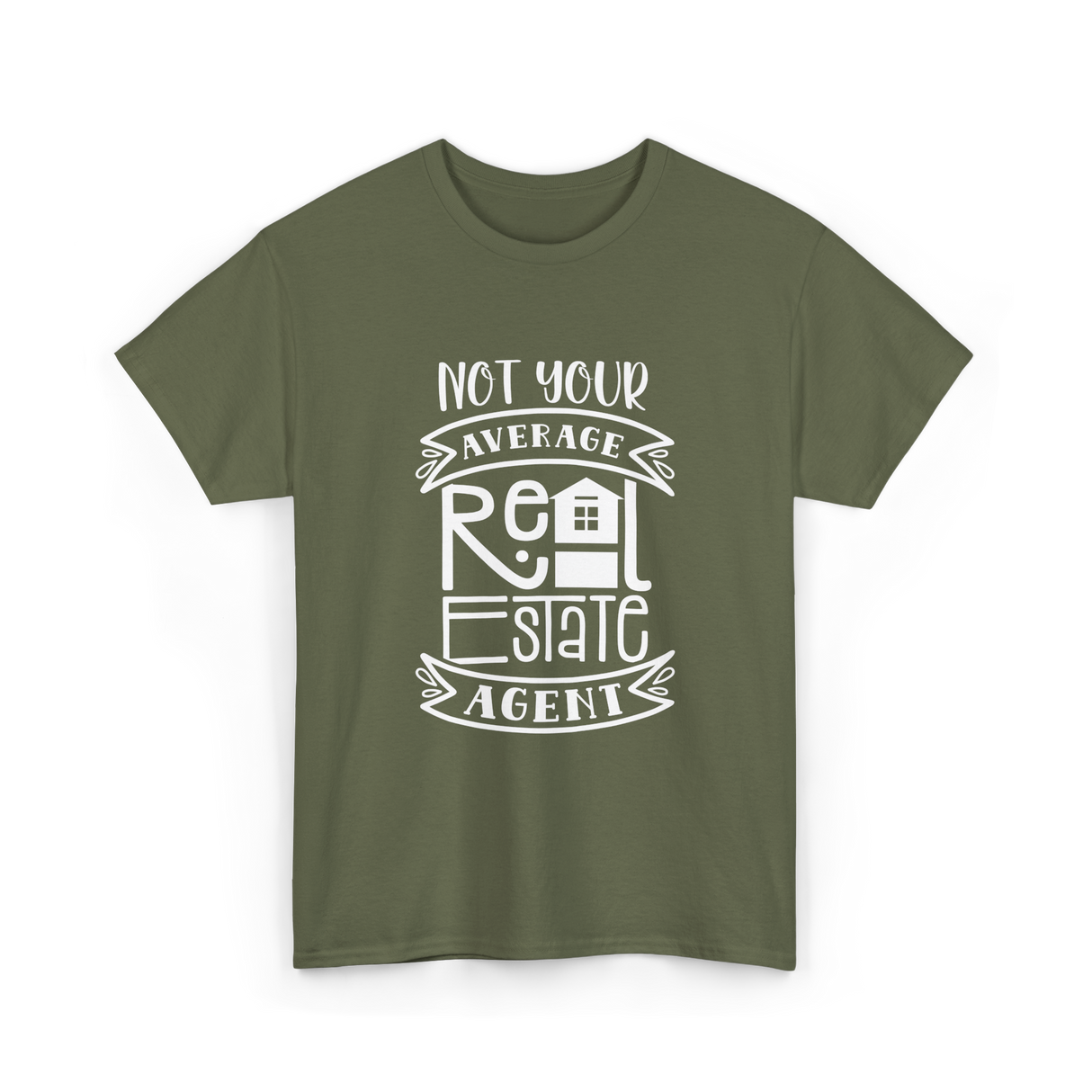 Not Your Average Real Estate Agent T-Shirt - Military Green