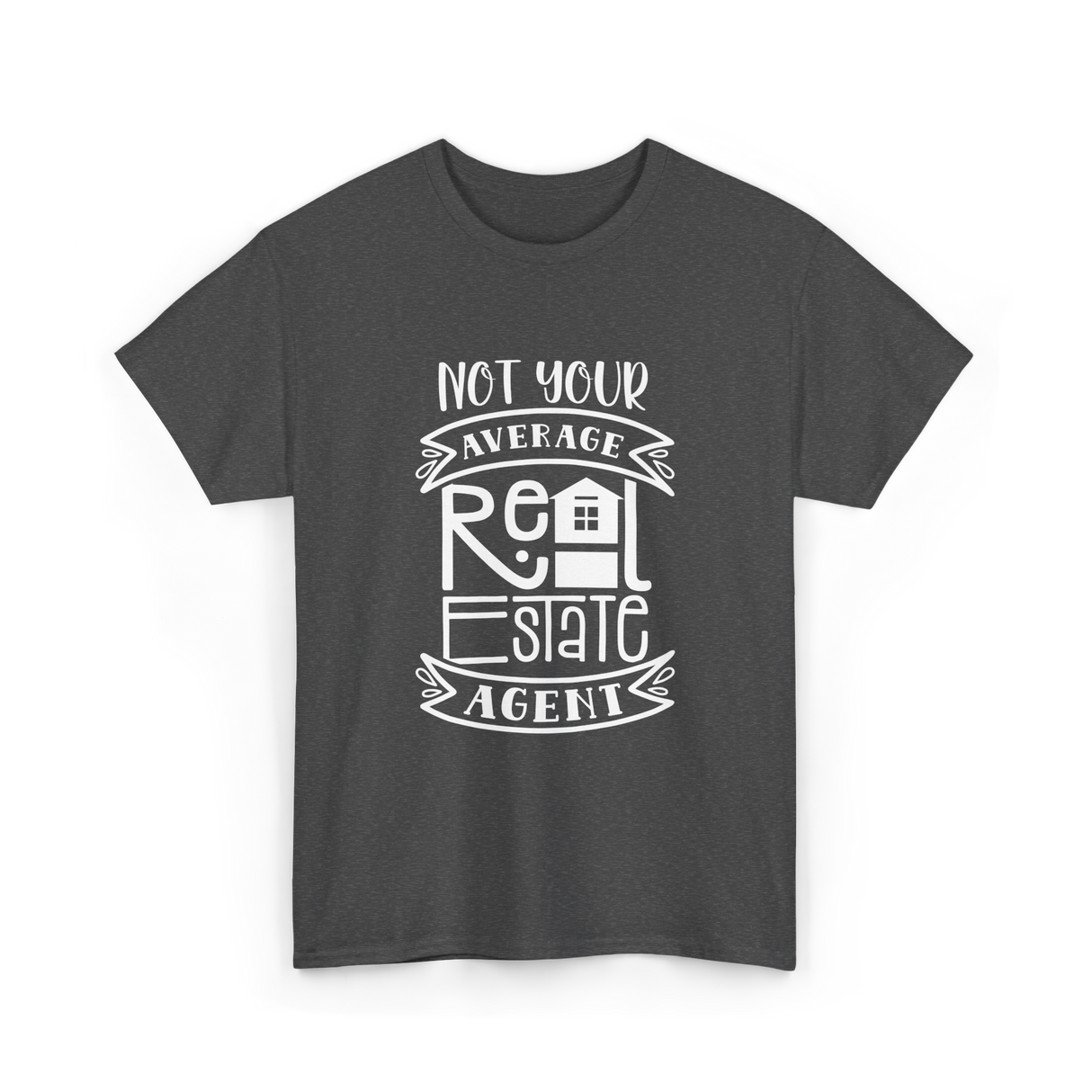 Not Your Average Real Estate Agent T-Shirt - Dark Heather