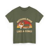 Nothing Runs Like A Corgi T-Shirt - Military Green