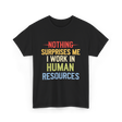 Nothing Surprises Me HR T-Shirt - Black