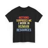 Nothing Surprises Me HR T-Shirt - Black