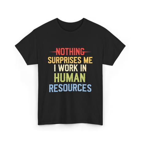 Nothing Surprises Me HR T-Shirt - Black